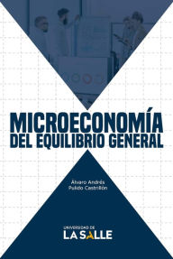 Title: Microeconomía del equilibrio general, Author: Álvaro Andrés Castrillón