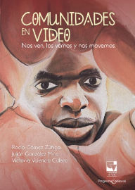 Title: Comunidades en video: Nos ven, los vemos y nos movemos, Author: Rocío Gómez Zúñiga
