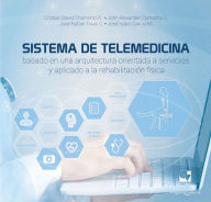 Title: Sistema de telemedicina basado en una arquitectura orientada a servicios y aplicado a la rehabilitación física, Author: Cristian David Chamorro Rodríguez