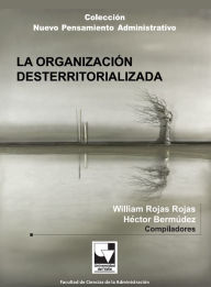 Title: La organización desterritorializada, Author: William Rojas Rojas