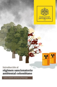Title: Introducción al régimen sancionatorio ambiental colombiano, Author: Carlos Andrés Echeverry Restrepo
