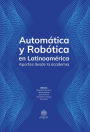 Automática y Robótica en Latinoamérica: Aportes desde la Academia
