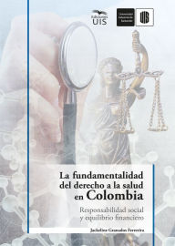 Title: La fundamentalidad del derecho a la salud en Colombia: Responsabilidad social y equilibrio financiero, Author: Jackeline Granados