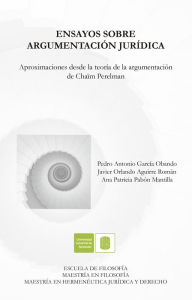 Title: Ensayos sobre la argumentación jurídica: Aproximaciones desde la teoría de la argumentación de Chaïm Perelman, Author: Pedro Antonio García