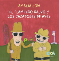 Title: El flamenco calvo y los cazadores de aves / The Bald Flamingo and the Bird Hunte rs, Author: Amalia Low
