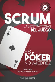 Title: Scrum Las Estrategias del Juego: Es Póker, No Ajedrez, Author: Fabian Schwartz