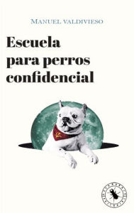 Title: Escuela para perros confidencial, Author: Manuel Valdivieso