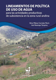 Title: Lineamientos de política de uso de agua: para las actividades productivas de subsistencia en la zona rural andina, Author: Silvia Milena Corrales M