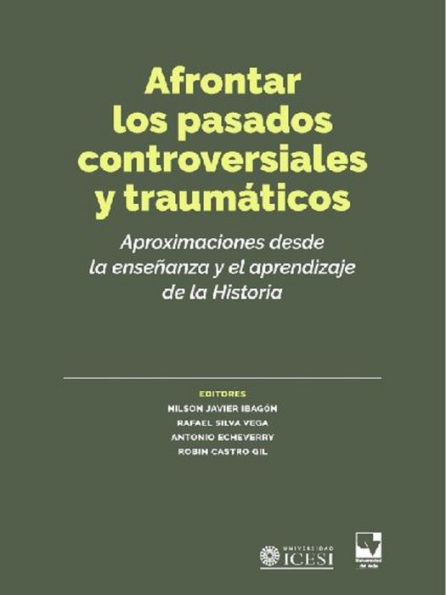 Afrontar los pasados controversiales y traumáticos: Aproximaciones desde la enseñanza y el aprendizaje de la Historia