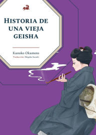 Title: Historia de una vieja geisha, Author: Kanoko Okamoto