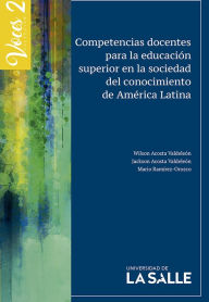 Title: Competencias docentes para la educación superior en la sociedad del conocimiento de América Latina, Author: Wilson Acosta Valdeleón