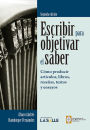 Escribir para objetivar el saber: como producir articulos, libros, resenas, textos y ensayos. Segunda Edicion