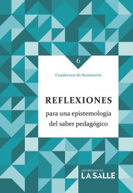 Title: Reflexiones para una epistemología del saber pedagógico, Author: Carmen Amalia Camacho Sanabria