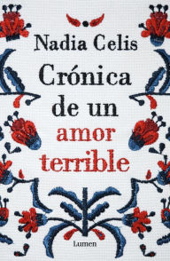 Title: Crónica de un amor terrible / Chronicle of a Tragic Love, Author: NADIA CELIS