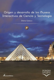 Title: Origen y desarrollo de los Museos Interactivos de Ciencia y Tecnología, Author: Diana Etel Cazaux