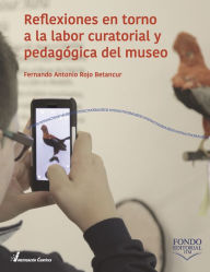 Title: Reflexiones en torno a la labor curatorial y pedagógica del museo, Author: Fernando Antonio Rojo Betancur