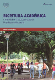 Title: Escritura académica e identidad en la educación superior: Un enfoque sociocultural, Author: Alfonso Vargas Franco