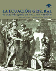Title: La ecuación general de segundo grado en dos y tres variables, Author: Jaime Chica Escobar