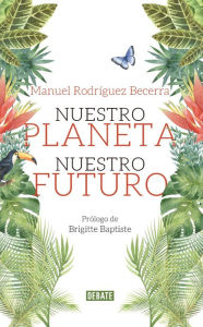 Title: Nuestro planeta, nuestro futuro, Author: Manuel Rodríguez Becerra