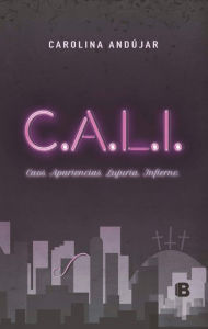 Title: C.A.L.I.: Caos. Apariencia. Lujuria. Infierno., Author: Carolina Andújar
