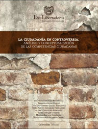 Title: La ciudadanía en controversia:: Análisis y conceptualización de las competencias ciudadanas, Author: Armando Rojas