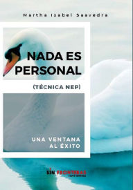 Title: Nada es personal: Una ventana al éxito, Author: Martha Isabel Saavedra