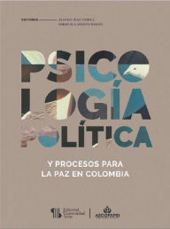 Title: Psicología política y procesos para la paz en Colombia, Author: Omar Alejandro Bravo