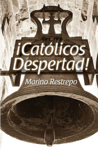 Title: Catolicos Despertad!, Author: Marino Restrepo