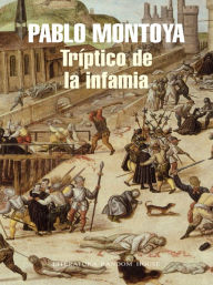 Title: Triptico de la infamia, Author: Pablo Montoya