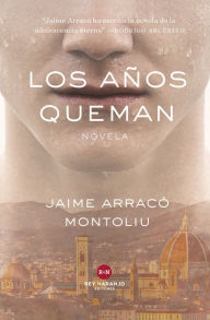 Title: Los años queman, Author: Jaime Arracó Montoliu