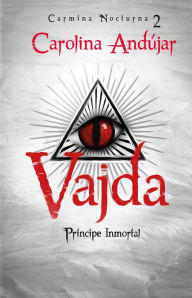 Title: Vajda. Príncipe inmortal: Carmina nocturna 2, Author: Carolina Andújar