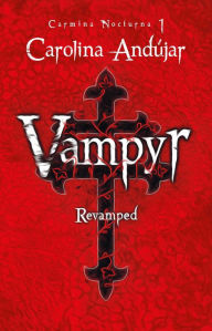 Title: Vampyr. Revamped (Carmina Nocturna 1), Author: Carolina Andújar