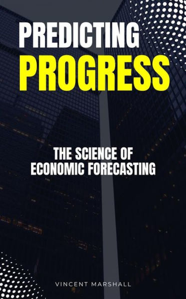 Predicting Progress - The Science Of Economic Forecasting