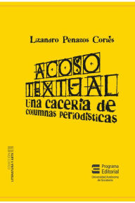 Title: Acoso textual: Una cacería de columnas periodísticas, Author: Lizandro Penagos Cortés