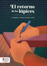 Title: El retorno de los lápices: Periodismo, prosa y algo más, Author: Catalina Villa