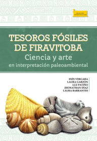 Title: Tesoros fósiles de Firavitoba: Ciencia y arte en interpretación paleoambiental, Author: Inés Vergara G