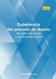 Title: Experiencia del proceso de diseño, del aula a la praxis y de la praxis al aula, Author: Cecilia Ramírez León