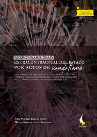 Title: Responsabilidad extracontractual del Estado por actos de vandalismo:: Responsabilidad por los daños materiales causados a terceros como consecuencia de los actos de vandalismo de los estudiantes de las universidades públicas, Author: Alba Marcela Jaimes Reyes