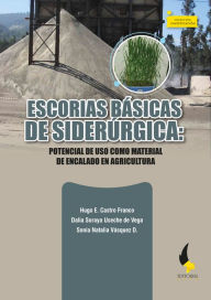 Title: Escorias básicas de Siderúrgica:: potencial de uso como material de encalado en agricultura, Author: Hugo E. Castro Franco