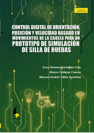 Title: Control digital de orientación, posición y velocidad basado en movimientos de la cabeza para un prototipo de simulación de silla de ruedas, Author: Aura Ximena González Cely