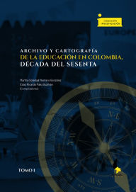 Title: Archivo y cartografía de la educación en Colombia, década del sesenta: Tomo I, Author: Edwin García Salazar