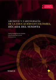 Title: Archivo y cartografía de la educación en Colombia, década del sesenta.: Tomo II, Author: Edwin García Salazar