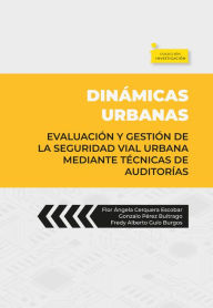 Title: Dinámicas urbanas: Evaluación y gestión de la seguridad vial urbana mediante técnicas de auditorías, Author: Flor Ángela Cerquera Escobar