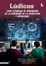 Title: Lúdicas como estrategia de aprendizaje en la enseñanza de la producción y operaciones: Tomo I, Author: Rafael Guillermo García Cáceres