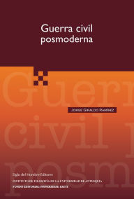 Title: Guerra civil posmoderna, Author: Jorge Giraldo Ramírez