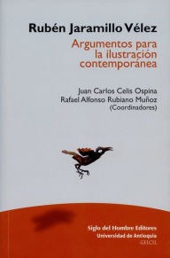 Title: Rubén Jaramillo Vélez: Argumentos para la ilustración contemporánea, Author: Rafael Rubiano Muñoz