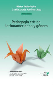 Title: Pedagogía crítica latinoamericana y género: Construcción social de niños, niñas y jóvenes como sujetos políticos, Author: Héctor Fabio Ospina