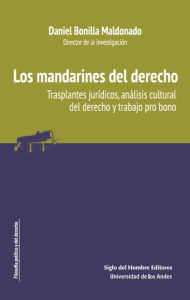 Title: Los mandarines del derecho: Trasplantes jurídicos, análisis cultural del derecho y trabajo pro bono, Author: Daniel Bonilla Maldonado