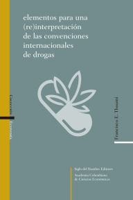 Title: Elementos para una (re)interpretación de las convenciones internacionales de drogas, Author: Francisco E Thoumi