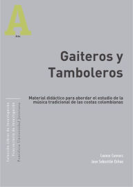 Title: Gaiteros y Tamboleros: Material didáctico para abordar el estudio de la música de gaitas de San Jacinto, Bolívar (Colombia), Author: Leonor Convers